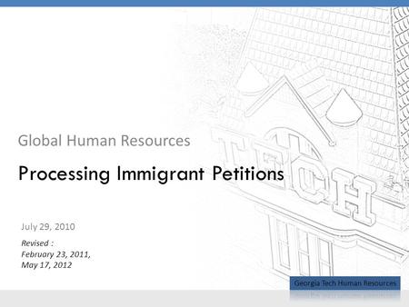Global Human Resources Processing Immigrant Petitions July 29, 2010 Revised : February 23, 2011, May 17, 2012.