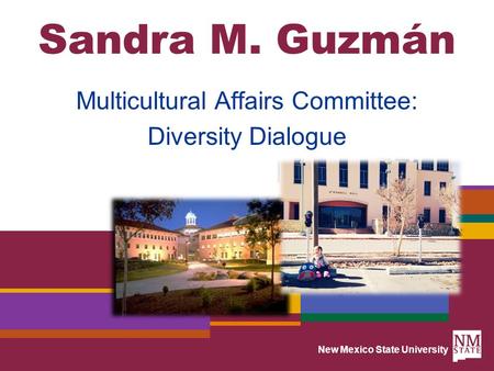 New Mexico State University Sandra M. Guzmán Multicultural Affairs Committee: Diversity Dialogue.