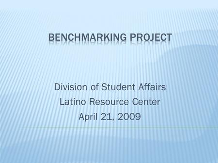 Division of Student Affairs Latino Resource Center April 21, 2009.