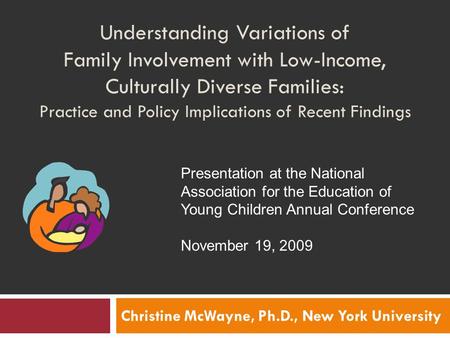 Understanding Variations of Family Involvement with Low-Income, Culturally Diverse Families: Practice and Policy Implications of Recent Findings Christine.