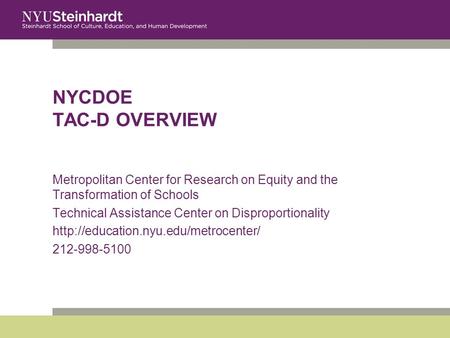 NYCDOE TAC-D OVERVIEW Metropolitan Center for Research on Equity and the Transformation of Schools Technical Assistance Center on Disproportionality