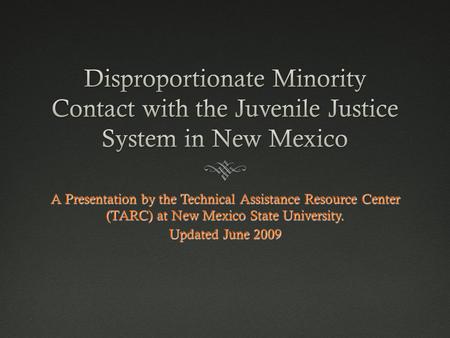 A Presentation by the Technical Assistance Resource Center (TARC) at New Mexico State University. Updated June 2009.