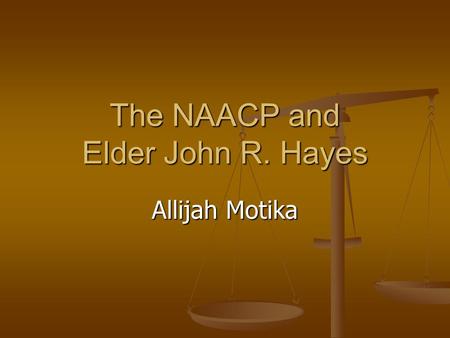 The NAACP and Elder John R. Hayes Allijah Motika.
