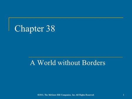 Chapter 38 A World without Borders 1©2011, The McGraw-Hill Companies, Inc. All Rights Reserved.