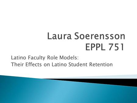 Latino Faculty Role Models: Their Effects on Latino Student Retention.