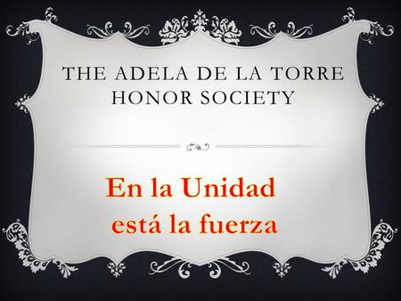 THE ADELA DE LA TORRE HONOR SOCIETY. ATHS MISSION AND PURPOSE Mission  To recognize and achieve excellence amongst Latinos through scholarship, to help.