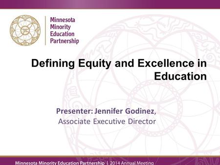 Presenter: Jennifer Godinez, Associate Executive Director Defining Equity and Excellence in Education.