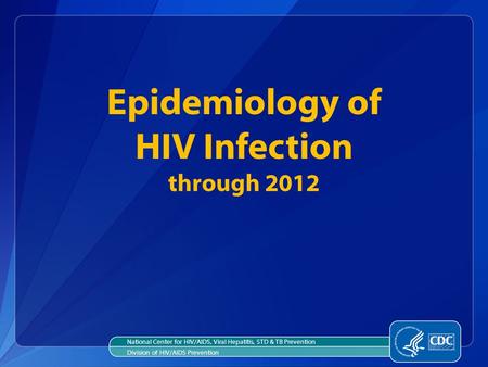 National Center for HIV/AIDS, Viral Hepatitis, STD & TB Prevention Division of HIV/AIDS Prevention Epidemiology of HIV Infection through 2012.