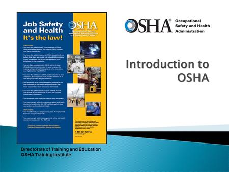 Introduction to OSHA Directorate of Training and Education OSHA Training Institute.