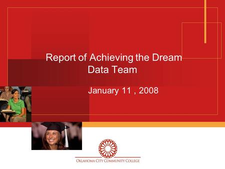 Report of Achieving the Dream Data Team January 11, 2008.