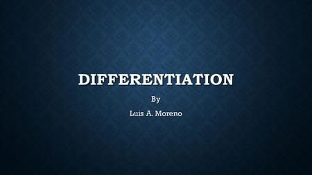 DIFFERENTIATION By Luis A. Moreno. LATINO STUDENTS IN THE USA Latino students are more likely to leave school than any other ethnic groups. WHY? ¿Por.
