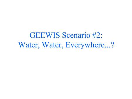 GEEWIS Scenario #2: Water, Water, Everywhere...?.