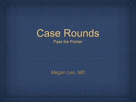 Case Rounds Pass the Pointer Megan Leo, MD. IntroductionIntroduction FAST (Focused Assessment with Sonography for Trauma) Indication: Evaluation of a.