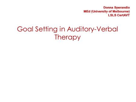 Goal Setting in Auditory-Verbal Therapy. Goal Setting in AVT Assessing Current Functioning If we’re to navigate the ship we need to know where we are,