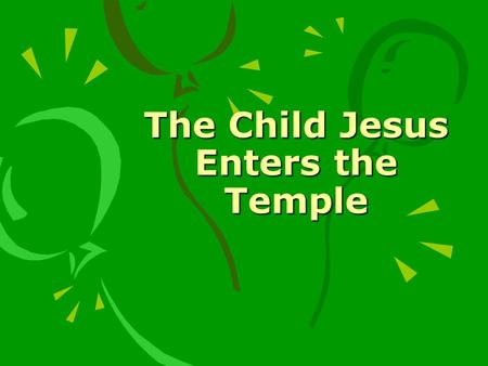 The Child Jesus Enters the Temple. Honor Thy Mother and Father How many times do we answer our parents rudely? When they ask us to do something, do we.