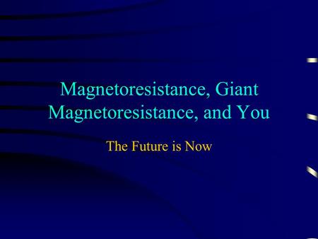 Magnetoresistance, Giant Magnetoresistance, and You The Future is Now.