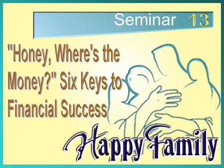 Seminar. Honey, Where's the Money? Six Keys to Financial Success.