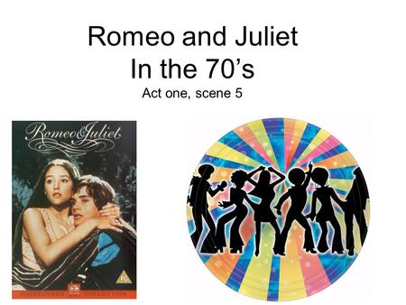 Romeo and Juliet In the 70’s Act one, scene 5. Terms used in the 70’s Bogue: Used to describe something offensive or an unrealistic idea. That's so Bogue