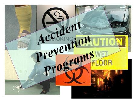 Accident Prevention Programs What Will We Talk About? What is an accident? What is an accident prevention program? Basic elements of a program Where.