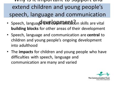 Why is it important to support and extend children and young people’s speech, language and communication development? Speech, language and communication.