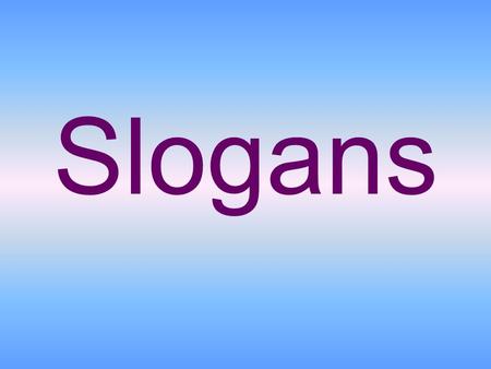 Slogans. What is a slogan? motto: a favorite saying of a sect or political group A slogan is a memorable motto or phrase used in a political, commercial,