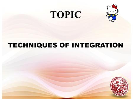 TOPIC TECHNIQUES OF INTEGRATION. 1. Integration by parts 2. Integration by trigonometric substitution 3. Integration by miscellaneous substitution 4.
