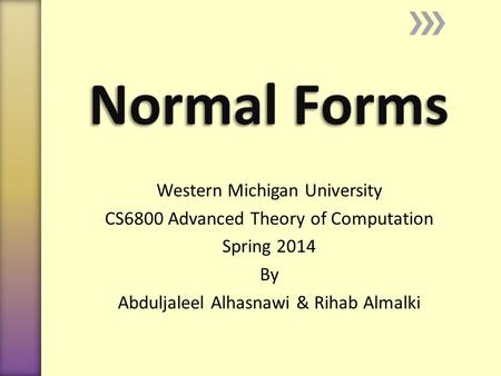 Western Michigan University CS6800 Advanced Theory of Computation Spring 2014 By Abduljaleel Alhasnawi & Rihab Almalki.