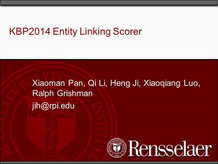 KBP2014 Entity Linking Scorer Xiaoman Pan, Qi Li, Heng Ji, Xiaoqiang Luo, Ralph Grishman