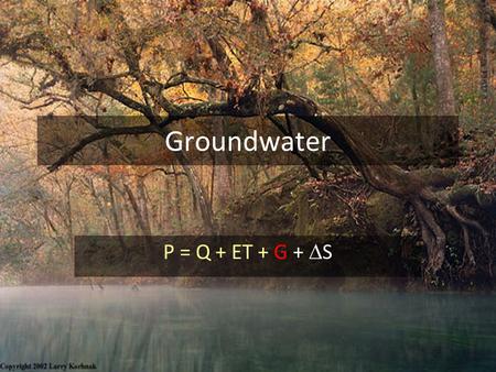 Groundwater P = Q + ET + G +  S. Floridan Aquifer Extent.