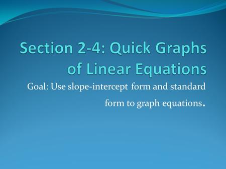 Goal: Use slope-intercept form and standard form to graph equations.