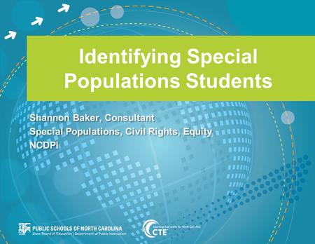 Identifying Special Populations Students Shannon Baker, Consultant Special Populations, Civil Rights, Equity NCDPI Shannon Baker, Consultant Special Populations,