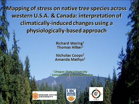 Mapping of stress on native tree species across western U.S.A. & Canada: interpretation of climatically-induced changes using a physiologically-based approach.