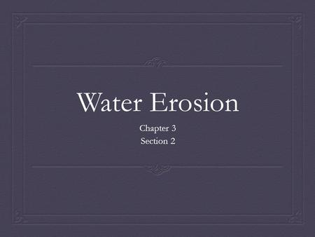 Water Erosion Chapter 3 Section 2.