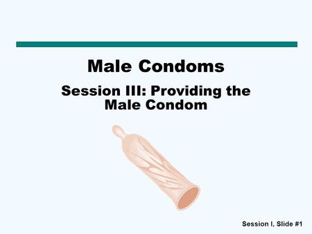 Session III: Providing the Male Condom
