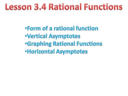 A rational function is the quotient of two polynomials Rational Functions: A rational function has the form where P(x) and Q(x) are polynomials. The domain.