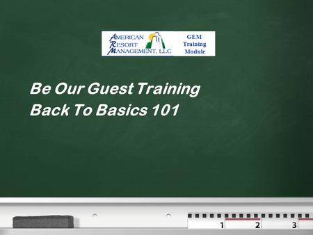 Be Our Guest Training Back To Basics 101 GEM Training Module.