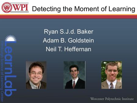 Ryan S.J.d. Baker Adam B. Goldstein Neil T. Heffernan Detecting the Moment of Learning.