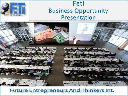 Feti Business Opportunity Presentation Feti Business Opportunity Presentation.