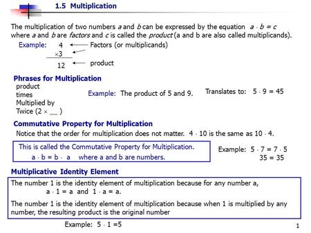1.5 Multiplication 1 The multiplication of two numbers a and b can be expressed by the equation a  b = c where a and b are factors and c is called the.
