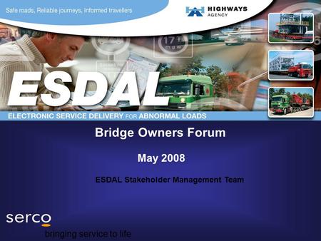 Bridge Owners Forum May 2008 ESDAL Stakeholder Management Team bringing service to life.
