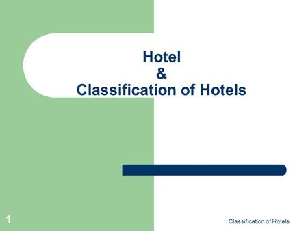 Classification of Hotels 1 Hotel & Classification of Hotels.