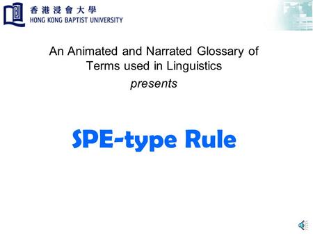 SPE-type Rule An Animated and Narrated Glossary of Terms used in Linguistics presents.