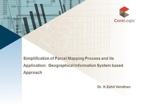 Simplification of Parcel Mapping Process and its Application: Geographical Information System based Approach Dr. K.Ezhil Vendhan.
