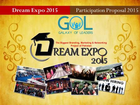 Dream Expo 2015Participation Proposal 2015. Galaxy of Leader is taking business and career to the next level. Executing the biggest branding, marketing.