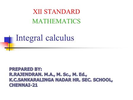 Integral calculus XII STANDARD MATHEMATICS. Evaluate: Adding (1) and (2) 2I = 3 I = 3/2.