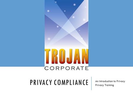 PRIVACY COMPLIANCE An Introduction to Privacy Privacy Training.