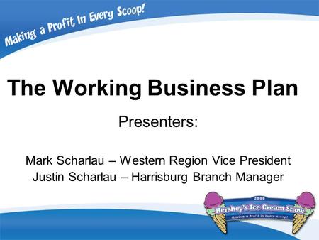 The Working Business Plan Presenters: Mark Scharlau – Western Region Vice President Justin Scharlau – Harrisburg Branch Manager.