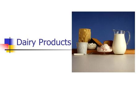 Dairy Products. Dairy Products include milk, yogurt, cheese, ice cream, and pudding. Cream, butter, sour cream are also dairy products but they also have.