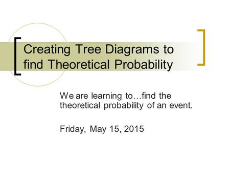 Creating Tree Diagrams to find Theoretical Probability