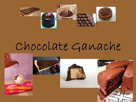 Chocolate Ganache.